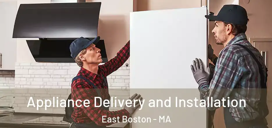 Appliance Delivery and Installation East Boston - MA