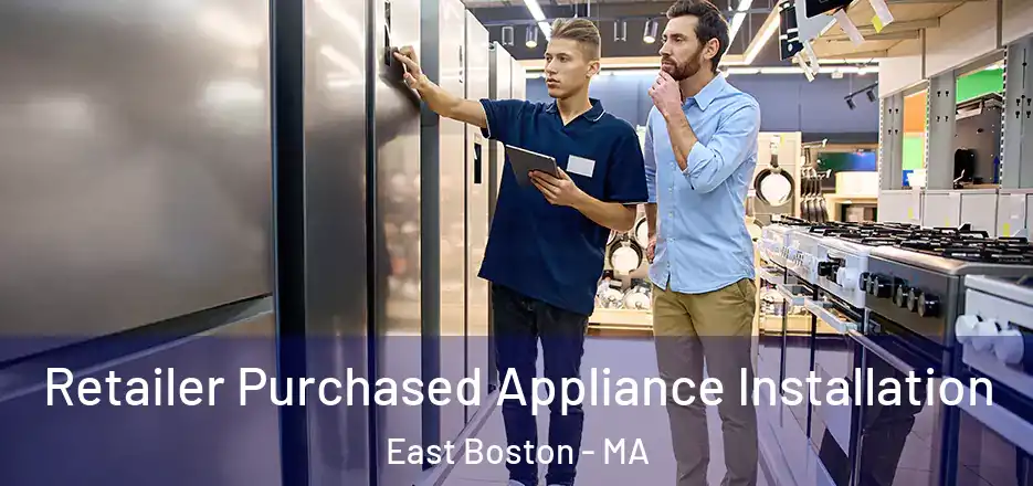 Retailer Purchased Appliance Installation East Boston - MA